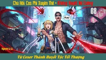 Chú Hồi: Cos Phi Nhân Loại Sau Xuyên Tiến Cao Nguy Phiên